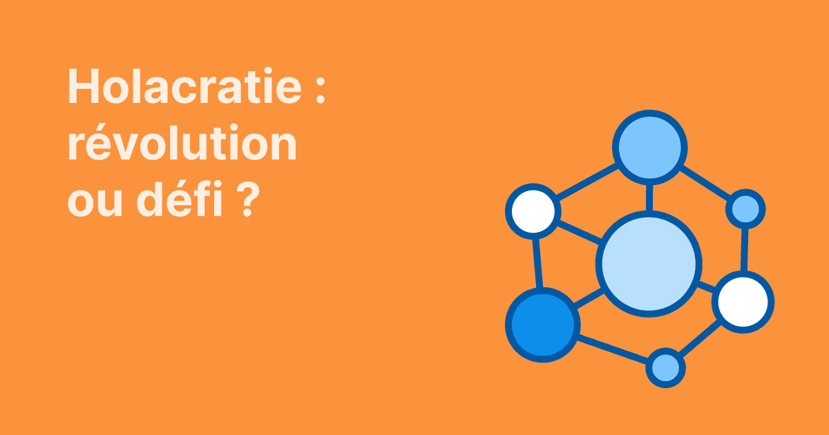Cette image interroge sur l’holacratie comme modèle organisationnel, entre révolution et défi, avec un schéma de cercles interconnectés sur fond orange