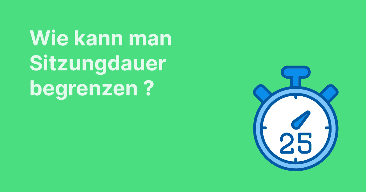 Wie kann man Sitzungdauer begrenzen ?