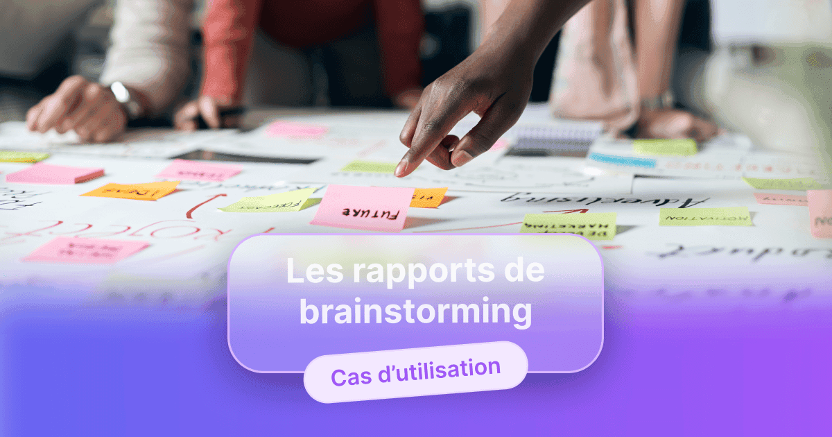 Vue rapprochée d’une table couverte de notes autocollantes colorées lors d’une séance de brainstorming, avec une main pointant vers un post-it, et le texte « Les rapports de brainstorming » et « Cas d’utilisation » en surimpression