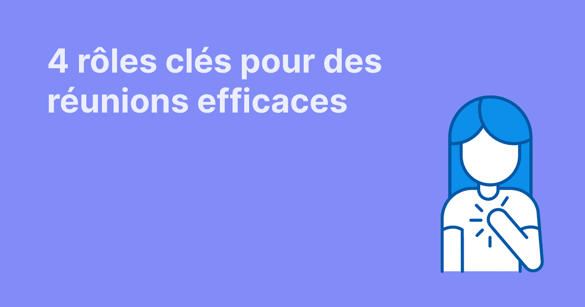 4 rôles clés pour une organisation de réunion efficace
