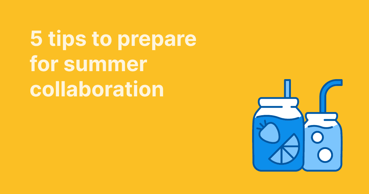 5 tips to prepare for summer collaboration