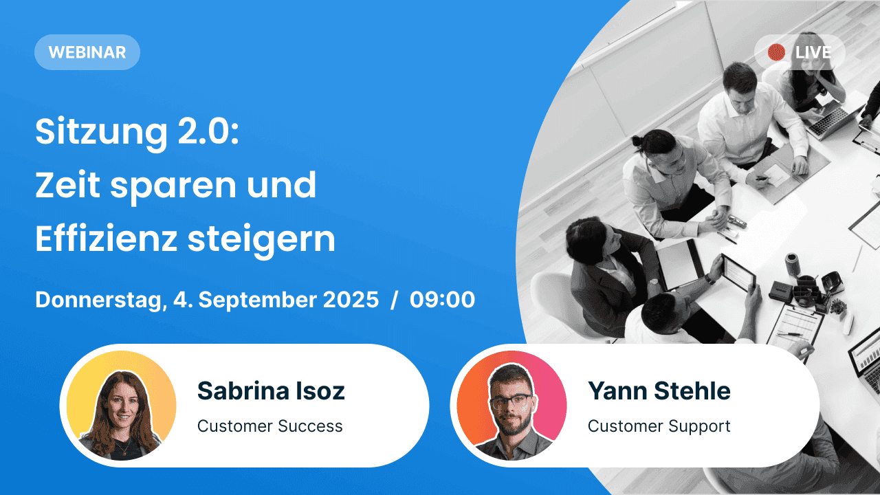 Webinar-Ankündigung mit dem Titel "Sitzung 2.0: Zeit sparen und Effizienz steigern". Termin: Donnerstag, 4. September 2025 um 09:00 Uhr. Sprecher: Sabrina Isoz (Customer Success) und Yann Stehle (Customer Support). Schwarz-Weiß-Foto von Personen, die an einem Konferenztisch diskutieren.