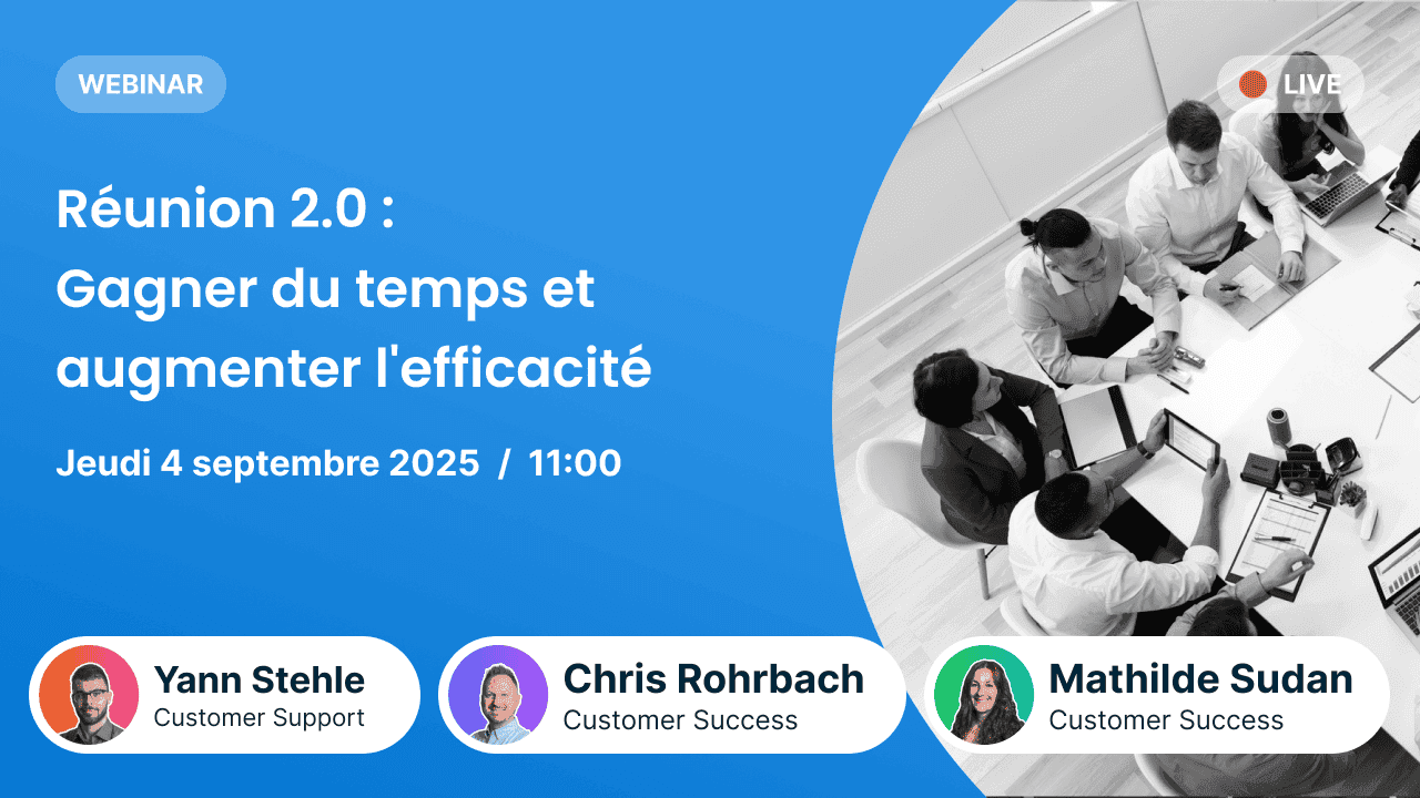Annonce d’un webinar intitulé "Réunion 2.0 : Gagner du temps et augmenter l’efficacité". Date: Jeudi 4 septembre 2025 à 11:00. Intervenants: Yann Stehle (Customer Support), Chris Rohrbach (Customer Success) et Mathilde Sudan (Customer Success). Photo en noir et blanc d’un groupe en réunion autour d’une table.