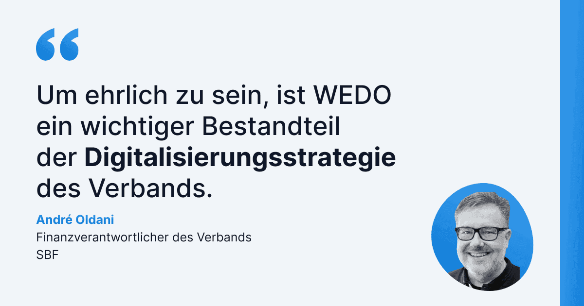 Dies ist eine Aussage von André Oldani, Finanzleiter des SBF-Vereins, in der er erklärt, dass WEDO ein zentraler Baustein der Digitalisierungsstrategie des Vereins is