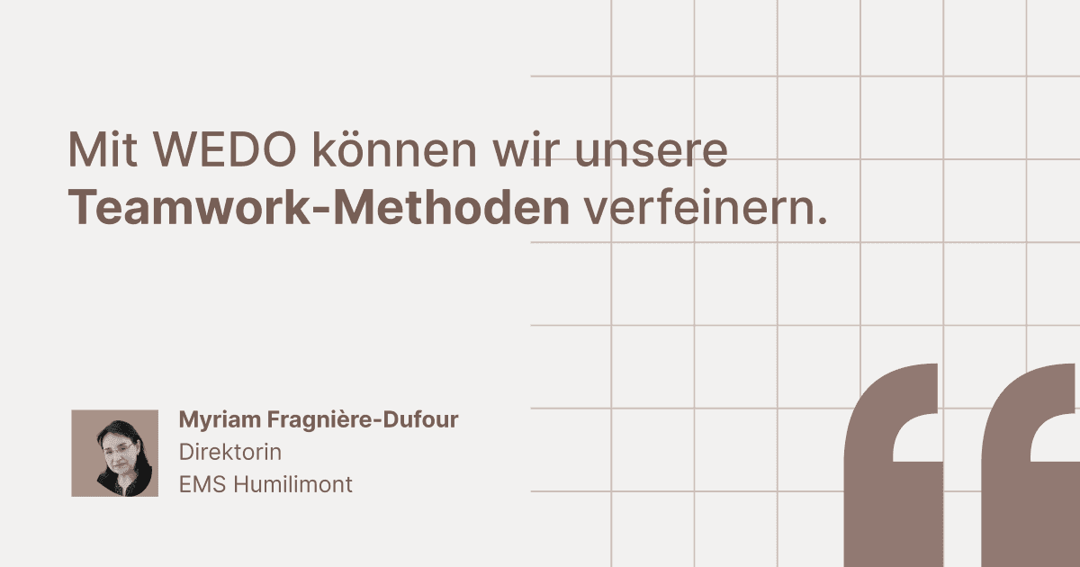 Kundenstatement von Myriam Fragnière-Dufour, Direktorin bei EMS Humilimont: „Mit WEDO können wir unsere Teamwork-Methoden verfeinern.“