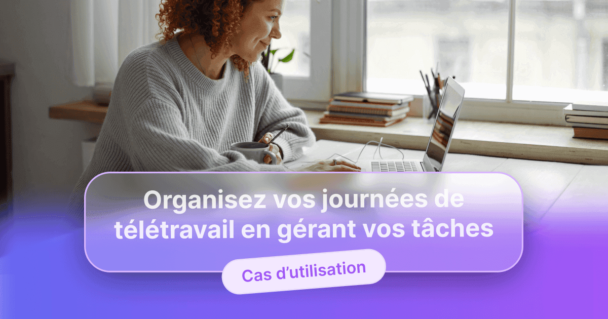Une femme assise à un bureau devant un ordinateur portable, tenant une tasse, avec le texte « Organisez vos journées de télétravail en gérant vos tâches » et « Cas d’utilisation »