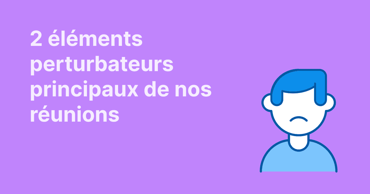 Cette image présente deux éléments perturbateurs fréquents en réunion, illustrée par une icône de personne au visage contrarié sur fond violet