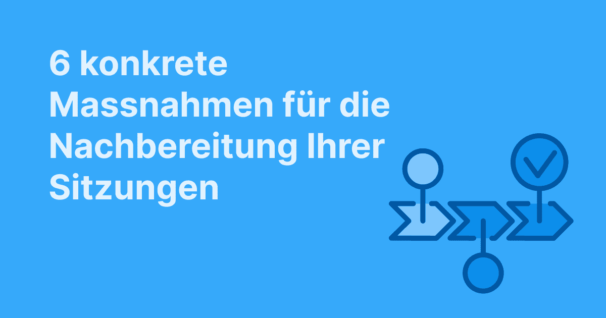 Dieses Bild zeigt 6 konkrete Maßnahmen für die Nachverfolgung von Meetings, dargestellt mit einem Ablaufdiagramm und Häkchen auf blauem Hintergrund