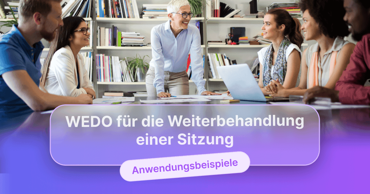 Personen sitzen um einen Konferenztisch und hören einer Frau zu, die auf dem Tisch steht und sich abstützt, überlagert mit dem Text „WEDO für die Nachverfolgung eines Meetings“ und „Anwendungsbeispiele“