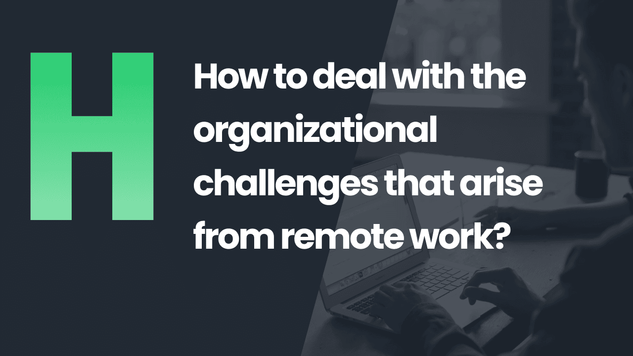 2021-02-how-to-deal-with-the-organizational-challenges-that-arise-from-the-practice-of-remote-work