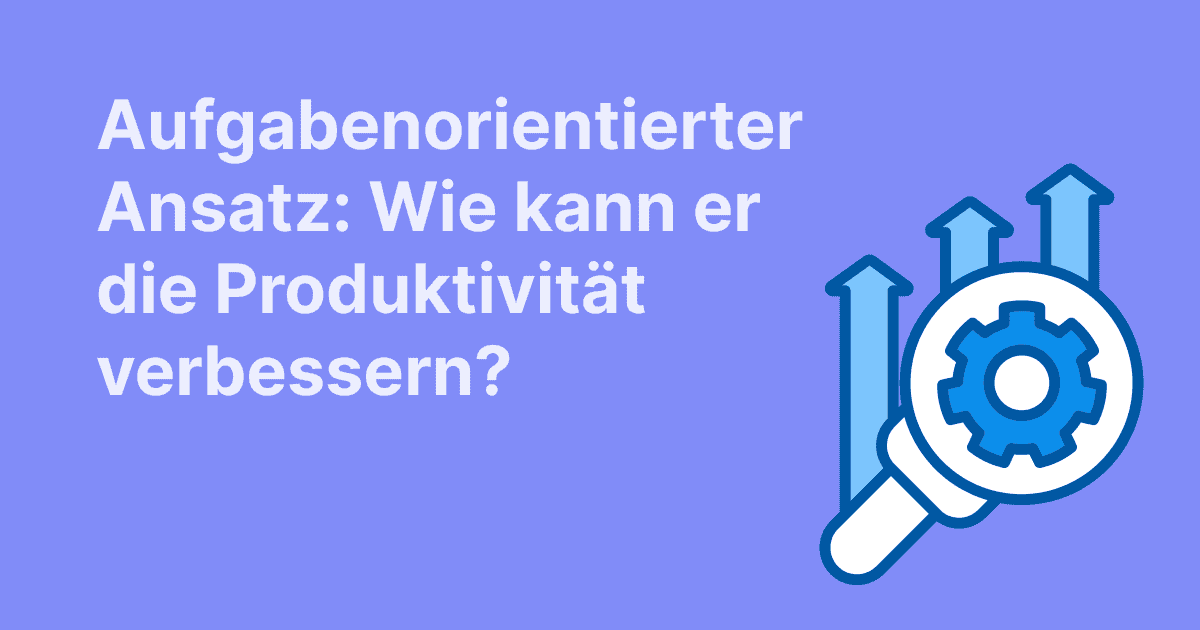 Dieses Bild zeigt, wie ein auf Aufgaben fokussierter Ansatz die Produktivität steigert, dargestellt mit einer Lupe und aufsteigenden Pfeilen auf blau-violettem Hintergrund