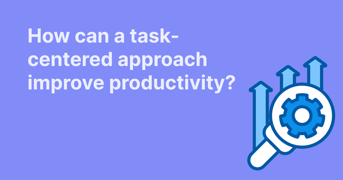 This image discusses how a task-focused approach boosts productivity, shown with a magnifying glass and upward arrows on a bluish-purple background