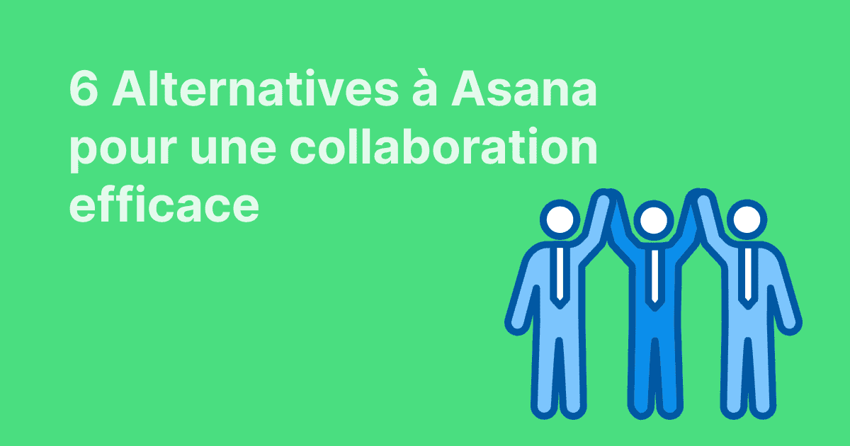 Cette image présente six alternatives à Asana pour une collaboration efficace, illustrée par trois personnes se tapant dans la main sur fond vert