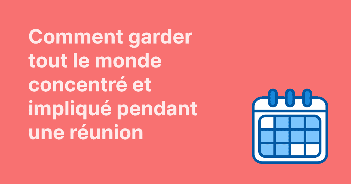 Comment garder tout le monde concentré et impliqué pendant une réunion, avec une icône de calendrier sur fond rouge