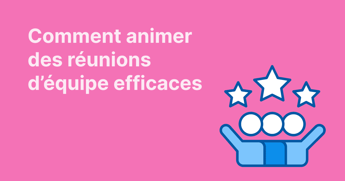 Visuel rose avec le titre « Comment animer des réunions d’équipe efficaces » et une illustration de trois personnes sous trois étoiles