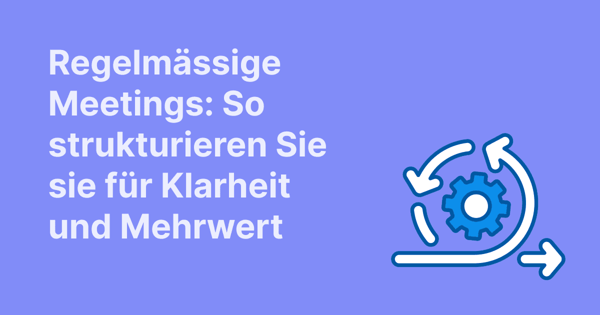Feature image, die zeigt, wie regelmäßige Meetings für mehr Klarheit, Struktur und Mehrwert gestaltet werden.