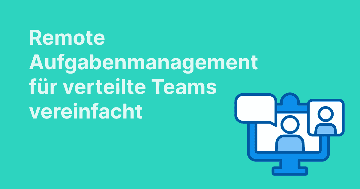 Bild mit türkisem Hintergrund und dem Text « Remote Aufgabenmanagement für verteilte Teams vereinfacht » sowie einem Symbol für Videokonferenzen.