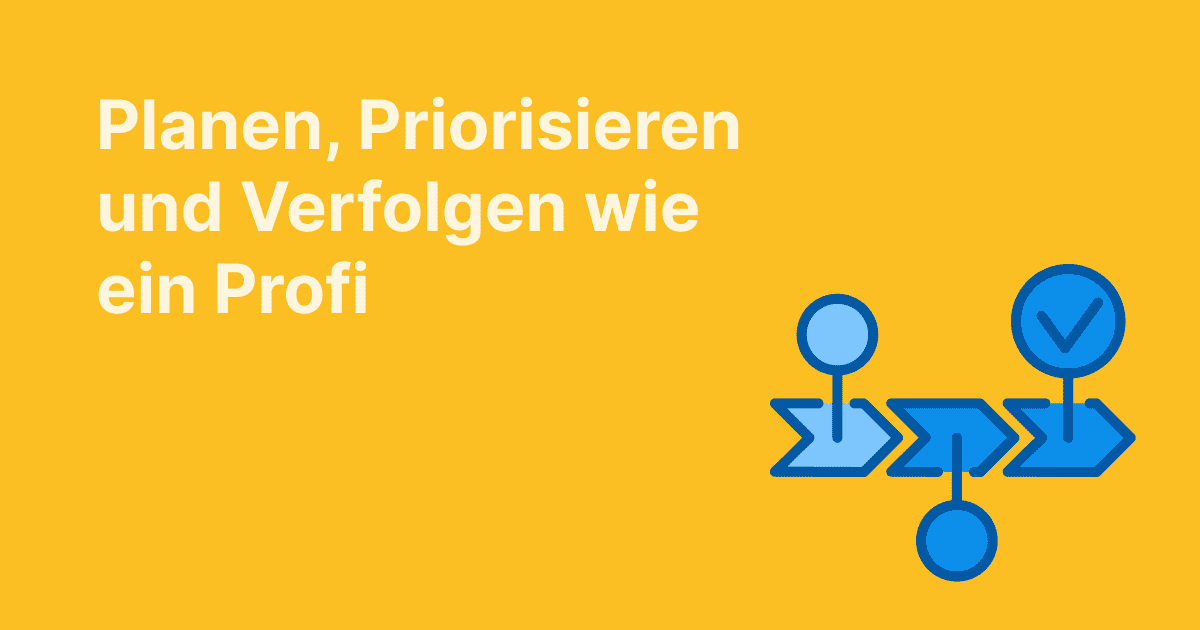 Illustration mit dem Text „Planen, Priorisieren und Verfolgen wie ein Profi“ auf gelbem Hintergrund, daneben blaue Symbole für Workflow mit Meilensteinen und Häkchen.