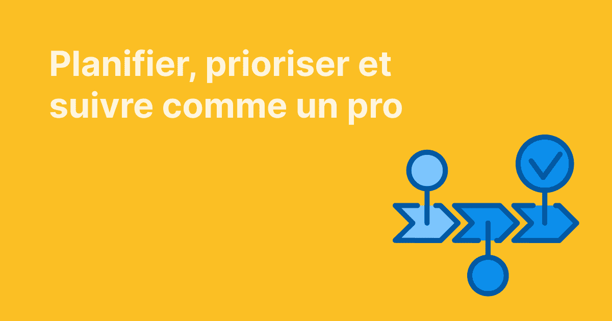 Illustration avec le texte « Planifier, prioriser et suivre comme un pro » sur fond jaune, à côté d’icônes bleues représentant un flux de travail avec jalons et coche.