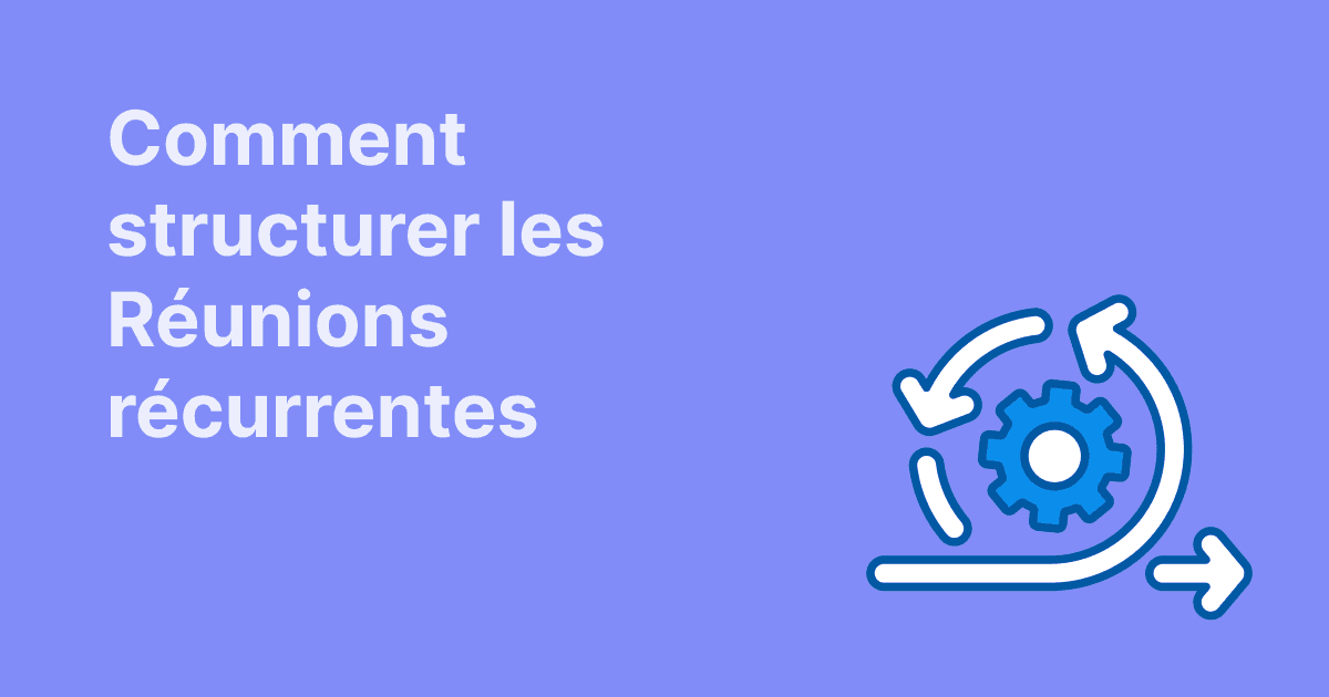“Comment structurer les réunions récurrentes — illustration représentant un cycle avec des flèches autour d’une roue dentée.”