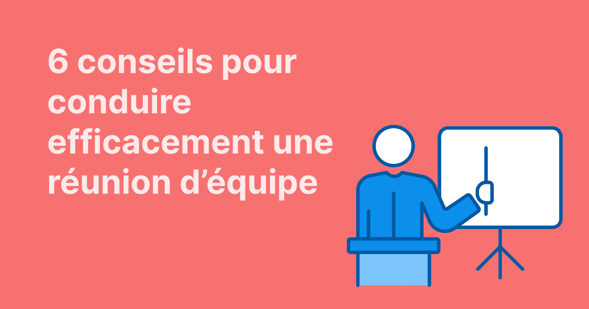 Cette image présente six conseils pour conduire efficacement une réunion d’équipe, illustrée par une personne animant une présentation devant un écran sur fond corail