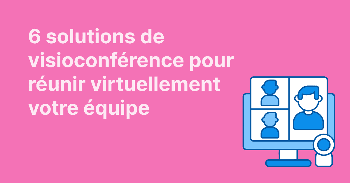 Cette image propose six solutions de visioconférence pour réunir virtuellement votre équipe, illustrée par un écran affichant plusieurs participants et une webcam sur fond rose