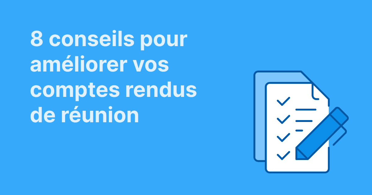 Cette image propose 8 conseils pour améliorer vos comptes rendus de réunion, illustrée par une checklist et un stylo sur fond bleu