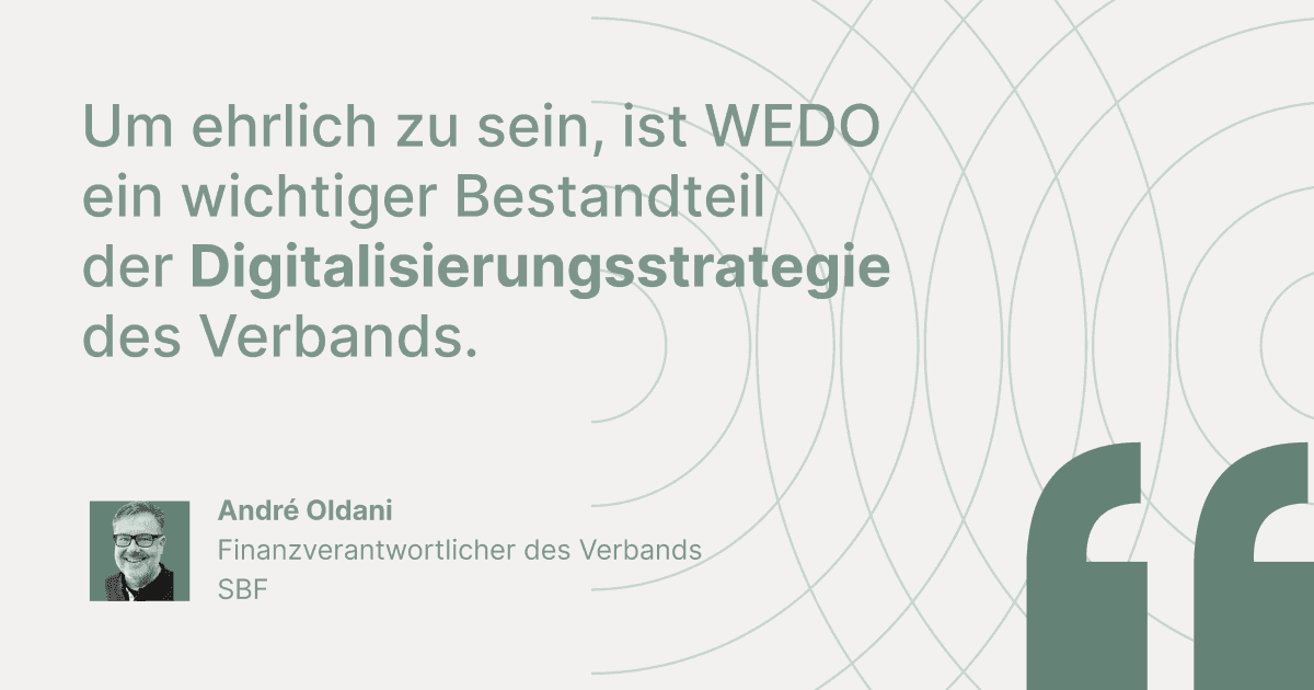 Kundenstatement von André Oldani, Finanzverantwortlicher des Verbands SBF: „Um ehrlich zu sein, ist WEDO ein wichtiger Bestandteil der Digitalisierungsstrategie des Verbands.“