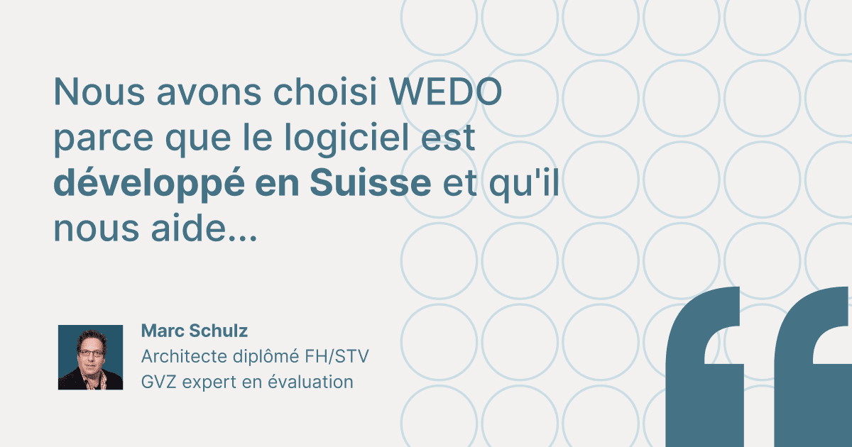 Citation de témoignage client de Marc Schulz, Architecte diplômé FH/STV et GVZ expert en évaluation : « Nous avons choisi WEDO parce que le logiciel est développé en Suisse et qu'il nous aide... »